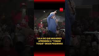 Lula diz que mulheres aprendem a tomar toque desde pequenas.