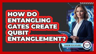 How Do Entangling Gates Create Qubit Entanglement