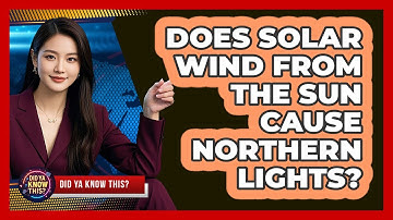 Does Solar Wind From The Sun Cause Northern Lights?