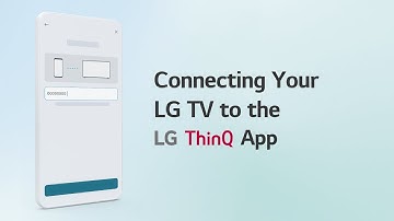 Connecting Your LG TV to the ThinQ App