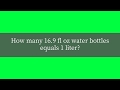 How many 16 9 fl oz water bottles equals 1 liter