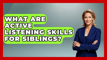 What Are Active Listening Skills For Siblings? | Sibling Harmony Hub News