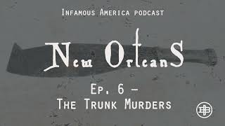 INFAMOUS AMERICA | New Orleans Ep6 — “The Trunk Murders”