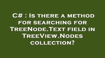 C# : Is there a method for searching for TreeNode.Text field in TreeView.Nodes collection?