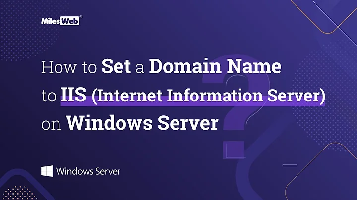 How to Set a Domain Name to IIS (Internet Information Server) on Windows Server? | MilesWeb