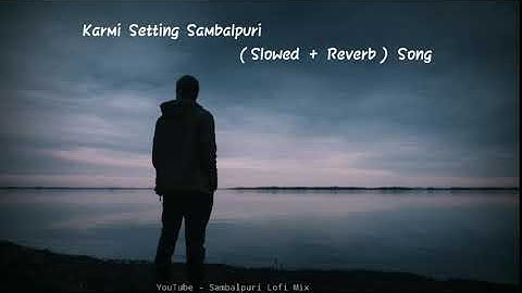 Karmi Setting Sambalpuri (Slowed + Reverb) song