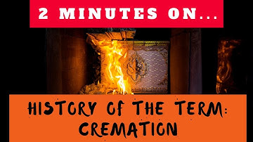 What is the History of the Term Cremation? - Just Give Me 2 Minutes