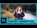 Comment FLOUTER l'arrière plan d'une photo