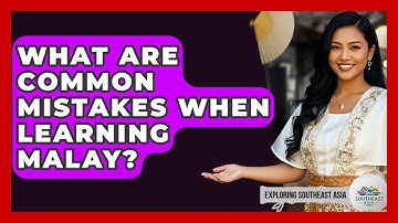 What Are Common Mistakes When Learning Malay? - Exploring Southeast Asia