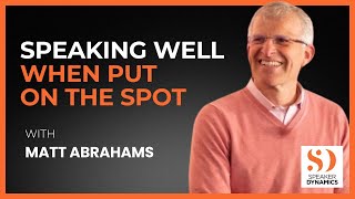 Speaking Well When Put On The Spot with Matt Abrahams