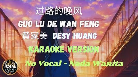 Guo Lu De Wan Feng 过路的晚风 - Desy Huang 黄家美 - Female Mandarin Karaoke - Tanpa Vokal - Nada Wanita