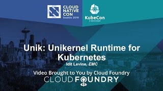 Unik: Unikernel Runtime for Kubernetes by Idit Levine, EMC