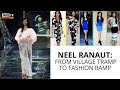 Neel ranaut from village tramp to fashion ramp