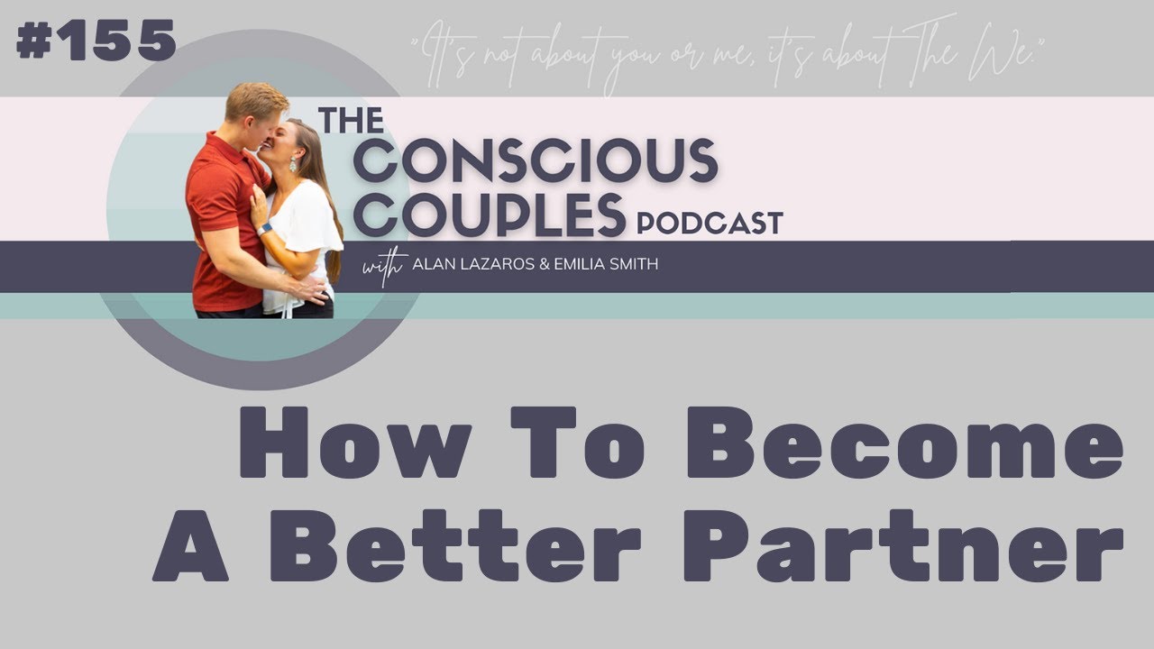 #155 | How To Become A Better Partner - YouTube