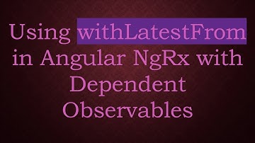 Using withLatestFrom in Angular NgRx with Dependent Observables