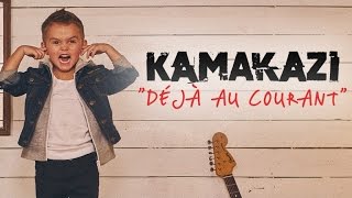 Kamakazi - Déjà au courant (Lyrics Video officiel)