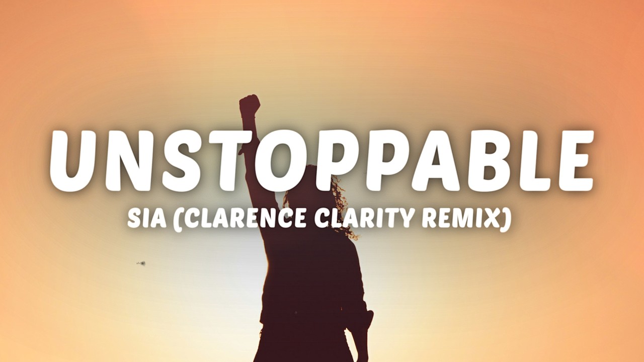 Sia - Unstoppable (Lyrics) Clarence Clarity Remix