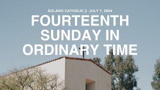 Fourteenth Sunday in Ordinary Time | Solano Catholic | July 7, 2024