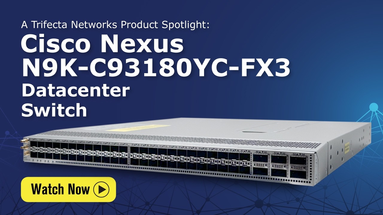 Cisco Nexus N9K-C93180YC-FX3 | Trifecta Networks