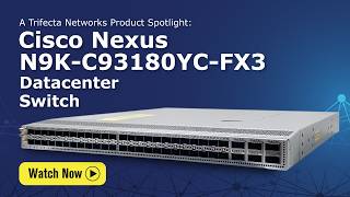 Cisco Nexus N9K-C93180YC-FX3 | Product Spotlight