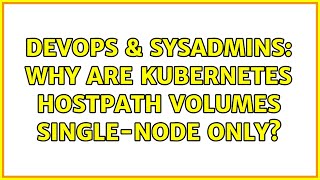 DevOps & SysAdmins: Why are Kubernetes HostPath volumes single-node only?