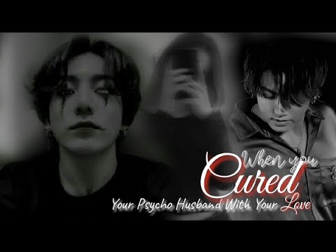 When You Cured Your Psycho Husband With Your Love And Care Jungkook Ff Oneshot 