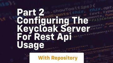 part 2 configuring the keycloak server for rest api usage