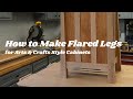 How to make flared legs for arts  crafts cabinets