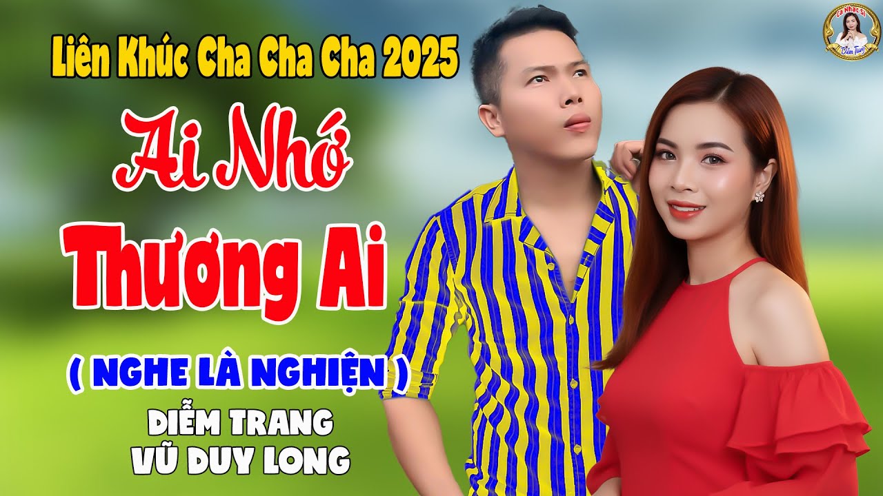 LK Ai Nhớ Thương Ai | Diễm Trang & Vũ Duy Long - Nghe Là Nghiện ( LK Cha Cha Cha 2025 )