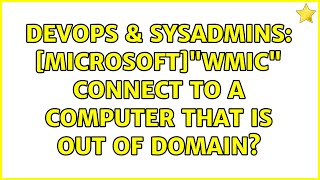 DevOps & SysAdmins: [Microsoft]"wmic" connect to a computer that is out of domain?