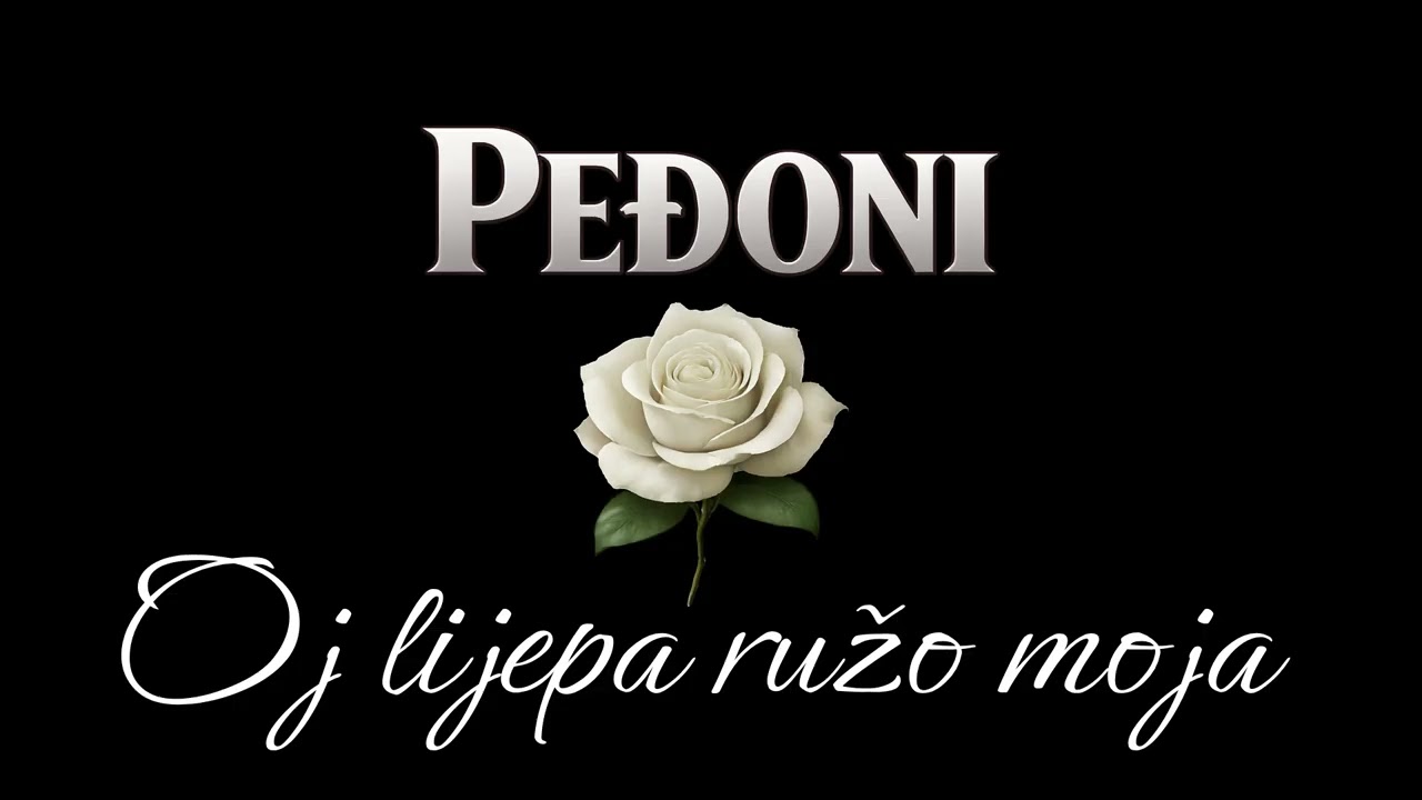 Peđoni | Oj lijepa ružo moja
