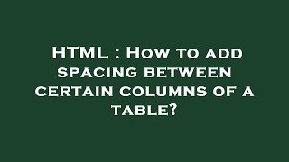 HTML : How to add spacing between certain columns of a table?