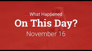 What Happened On This Day – November 16th in History
