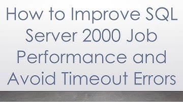 How to Improve SQL Server 2000 Job Performance and Avoid Timeout Errors