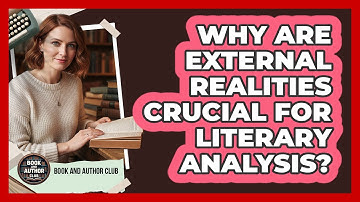 Why Are External Realities Crucial For Literary Analysis?