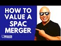 How to Value a SPAC Merger | SPAC Merger Valuation | Comparables Method for Valuing Stocks