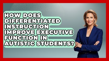 How Does Differentiated Instruction Improve Executive Function In Autistic Students?