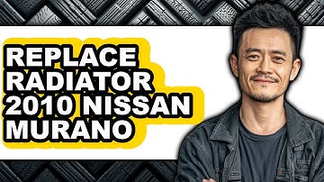 How To Replace Radiator 2010 Nissan Murano - Easy Guide