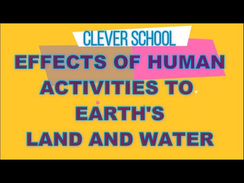 EFFECTS OF HUMAN ACTIVITIES TO EARTH&rsquo;S LAND AND WATER  / CLEVER SCHOOL PH