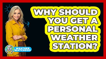 Why Should You Get A Personal Weather Station? - Weather Watchdog