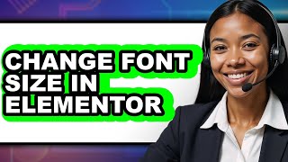 How to Change Font Size in Elementor - Full Guide