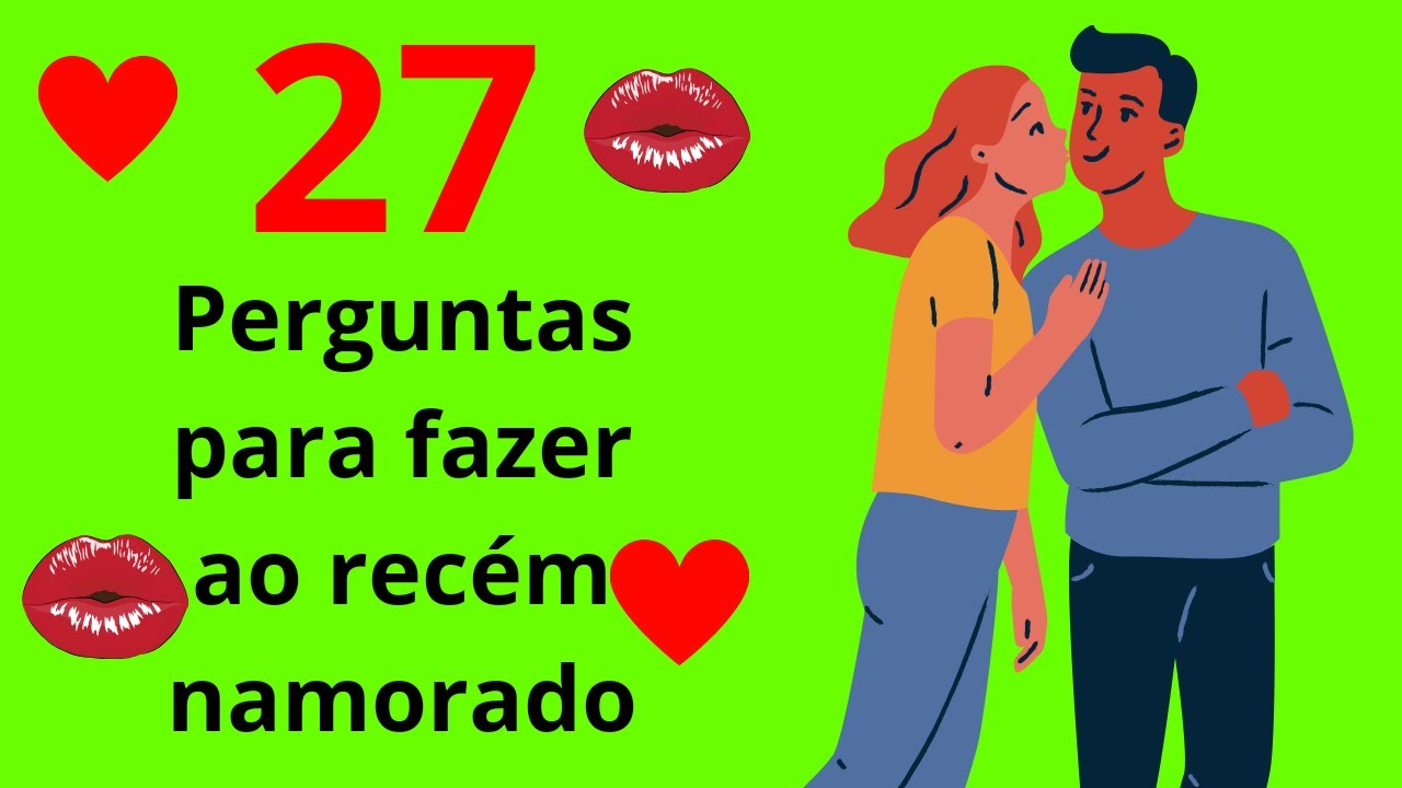 27 PERGUNTAS PARA FAZER AO NAMORADO OU NAMORADA!! 