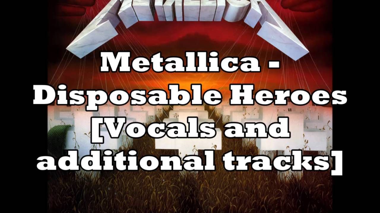 Metallica Disposable Heroes [Vocals and additional tracks] YouTube