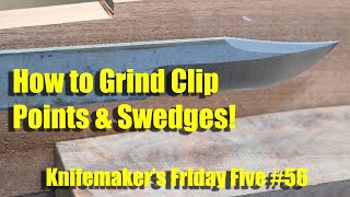 Grinding Clip Points and Swedges on Knives  Knife Maker's Friday Five #56