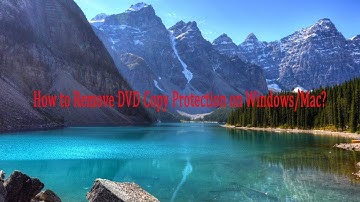 How to Remove DVD Copy Protection on Windows/Mac?