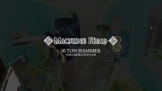 TEN TON HAMMER - Machine Head (Collaboration Jam)