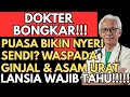DOKTER BONGKAR !!! PUASA BIKIN NYERI SENDI? WASPADA GINJAL DAN ASAM URAT