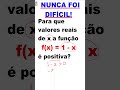 Inequação do 1° grau. Para que valores reais de x a função f(x) = 1 - x é positiva?