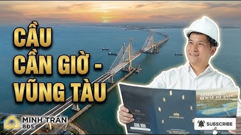 Dự án Cầu vượt biển Cần Giờ - Vũng Tàu: Đòn bẩy hạ tầng tỷ đô