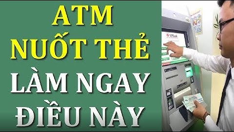 Bị máy ATM nuốt thẻ khi rút tiền hãy lập tức làm ngay điều này kẻo hối không kịp-Nhịp Sống Khỏe